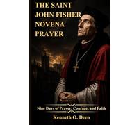 THE SAINT JOHN FISHER NOVENA: Nine Days of Prayer, Courage, and Faith