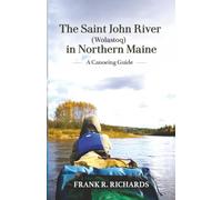 The Saint John River (Wolastoq) in Northern Maine: A Canoeing Guide