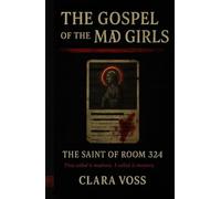 The Saint of Room 324: The Gospel of the Mad Girls - Book 1