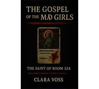 The Saint of Room 324: The Gospel of the Mad Girls - Book 1