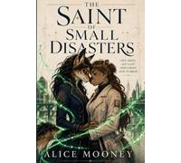 The Saint of Small Disasters: Love, Magic, and a City That Forgot How to Break