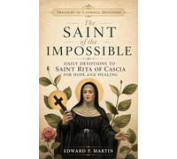 The Saint of the Impossible: Daily Devotions to Saint Rita of Cascia for Hope and Healing (Treasury of Catholic Devotions)