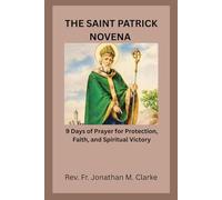 THE SAINT PATRICK NOVENA: 9 Days of Prayer for Protection, Faith, and Spiritual Victory