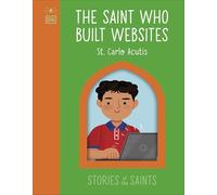 The Saint who Built Websites - St. Carlo Acutis (The Stories of the Saints)