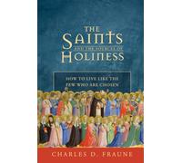 The Saints and the Sources of Holiness: How to Live Like the Few Who are Chosen