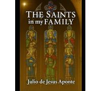 The Saints in My Family: Saintly Ancestors, Faith, and Family Legacy Across the Centuries