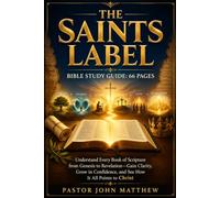 The Saints Label Bible Study Guide: 66 PAGES: Understand Every Book of Scripture from Genesis to Revelation-Gain Clarity, Grow in Confidence, and See How It All Points to Christ