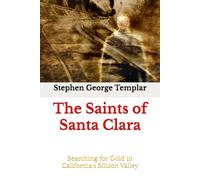 The Saints of Santa Clara: Searching for Gold in California's Silicon Valley