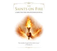 The Saints on Fire Carry the Fire Discipleship Journal