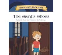 The Saints Shoes: Imaginative tales inspired by Catholic teachings for young hearts (Little Saints Book Series)
