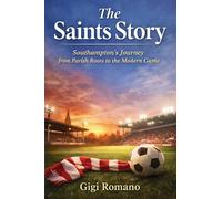 The Saints Story: Southampton’s Journey from Parish Roots to the Modern Game