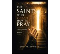 The Saints who forget how to Pray: A Theology of Numbness, Silence, and the God Who Stays When You Can’t Feel Anything (Becoming Whole)