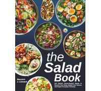 The Salad Book: 120 Vibrant, Flavor-Packed Salads to Nourish Your Body, Delight Your Senses, and Inspire Everyday Creativity