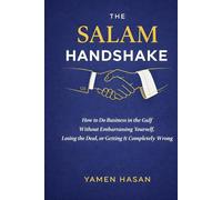 The Salam Handshake: How to do business in the Gulf without embarrassing yourself, losing the deal or getting it completely wrong