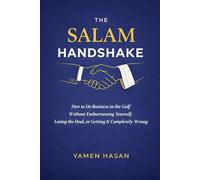 The Salam Handshake: How to do business in the Gulf without embarrassing yourself, losing the deal or getting it completely wrong
