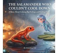 The Salamander Who Couldn’t Cool Down: A Story About Calming Big Feelings and Finding Peace (Grandma Val's Whimsical Tales)