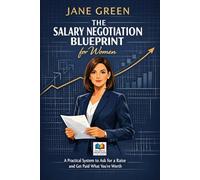 The Salary Negotiation Blueprint for Women: A Practical System to Ask for a Raise and Get Paid What You’re Worth (SYSTEMATIC LIFE™ : Build Skills. Change Behavior. Create Stability.)