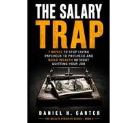 THE SALARY TRAP: 7 Moves to Stop Living Paycheck to Paycheckand Build Wealth Without Quitting Your Job (The Wealth Strategy Series)