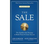 The Sale: The Number One Strategy to Build Trust and Create Success (Jon Gordon)