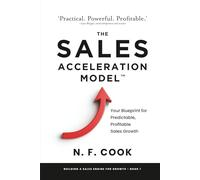 The Sales Acceleration Model: An entrepreneur’s guide to building a Sales Engine that delivers explosive Scale-up growth (Building a Sales Engine for Growth)