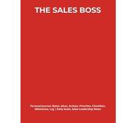 THE SALES BOSS: Journal, Notes, Ideas, Actions, Priorities, Checklists, Milestones, Log | Daily Goals, Sales-Leadership Notes, To-Do List & Workflow ... Client-Relations & Revenue-Operations Teams