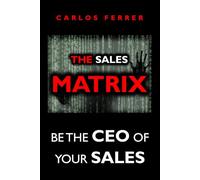 The Sales Matrix: Be the CEO of Your Sales ("BE THE CEO OF" TRILOGY: MATRIX PROGRAM)