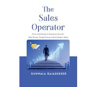 The Sales Operator: From Cold Emails to Enterprise Growth: Real Stories, Simple Frameworks, Modern Sales