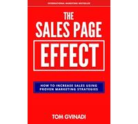 The Sales Page Effect: How To Increase Sales Using Proven Marketing Strategies