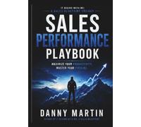 The Sales Performance Playbook: Execute at the Highest Level. Every Call. Every Day. Every Year (The It Begins With Me Trilogy)
