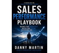 The Sales Performance Playbook: Execute at the Highest Level. Every Call. Every Day. Every Year (The It Begins With Me Trilogy)