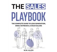 The Sales Playbook: The Complete Guide To Lead Generation, Email Outreach, & Cold Calling