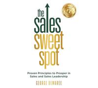 The Sales Sweet Spot: Proven Principles to Prosper in Sales and Sales Leadership
