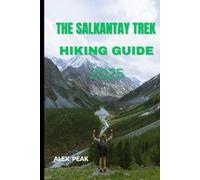 THE SALKANTAY TREK HIKING GUIDE 2025 (Footsteps in Nature: 2025 Hiker’s Journey)