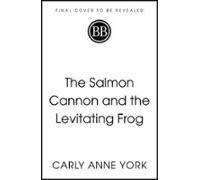 The Salmon Cannon And The Levitating Frog (ebook)