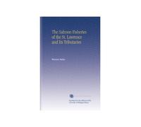 The Salmon Fisheries of the St. Lawrence and Its Tributaries