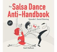 The Salsa Dance Anti-Handbook: Episode 1. Social Dancing. 50% Fun. 50% Irony. 100% Reality! (Bailopinto: Salsa y Bachata)