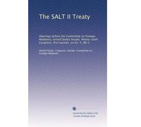 The SALT II Treaty: Hearings before the Committee on Foreign Relations, United States Senate, Ninety-sixth Congress, first session, on Ex. Y, 96-1: Volume 2