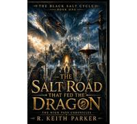 THE SALT ROAD THAT FED THE DRAGON: An Old-World Gothic Fantasy of Salt, Iron, and Hidden Debt (THE HIGH PASS CHRONICLES)