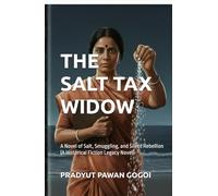The Salt Tax Widow: A Novel of Salt, Smuggling, and Silent Rebellion (A Historical Fiction Legacy Novel)