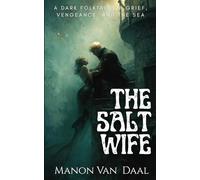 The Salt Wife: A Dark Folk Tale of Grief and Vengeance and the Sea: 2 (Devoted Monsters)