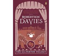 The Salterton Trilogy: Tempest-Tost, Leaven of Malice, A Mixture of Frailties