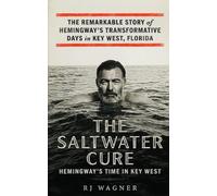 The Saltwater Cure: Hemingway''s Time in Key West: 6 (Echoes of the Lost Generation)