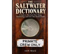 THE SALTWATER DICTIONARY: A Guide to Merchant Navy Slang, Terminology (and some other Random Stuff)