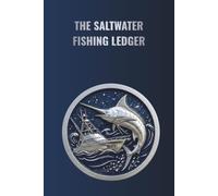 THE SALTWATER FISHING LEDGER: BOAT EDITION: PREMIUM SALTWATER FISHING LOGBOOK & VESSEL LEDGER (The Master Angler Ledger Series)