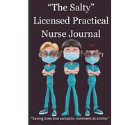 The Salty Licensed Practical Nurse Journal - “Saving lives one sarcastic comment at a time.”: Nurses Blank Lined Notebook for Shift Notes & Mood Logs ... | Sarcastic Quotes | 120 Pages | 6x9 Inches
