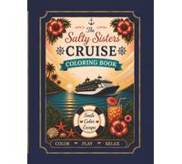 The Salty Sisters Luxury Cruise Coloring Book: 8.5*11 in. Adult Cruise Coloring Book Featuring 100+ Relaxing Designs of Cruise Ships, Islands, ... Memories for Women Who Love to Cruise