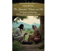 The Samaritan Woman and Me: The Absence of Fatherhood, Divorce, and the Encounter with Jesus