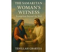 The Samaritan Woman’s Witness: Evangelism Beyond the Well (Discipleship and Leadership)