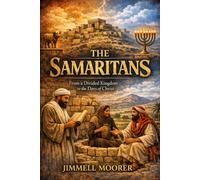 The Samaritans: From a Divided Kingdom to the Days of Christ