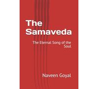 The Samaveda: The Eternal Song of the Soul (The Four Vedas Series: A Living Journey into Ancient Wisdom)